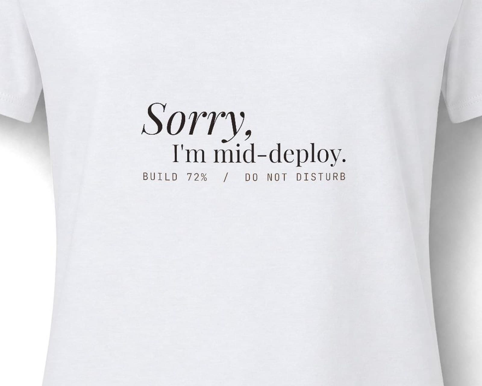 Close up of the chest print on the Sorry, I'm mid-deploy, in white tee
