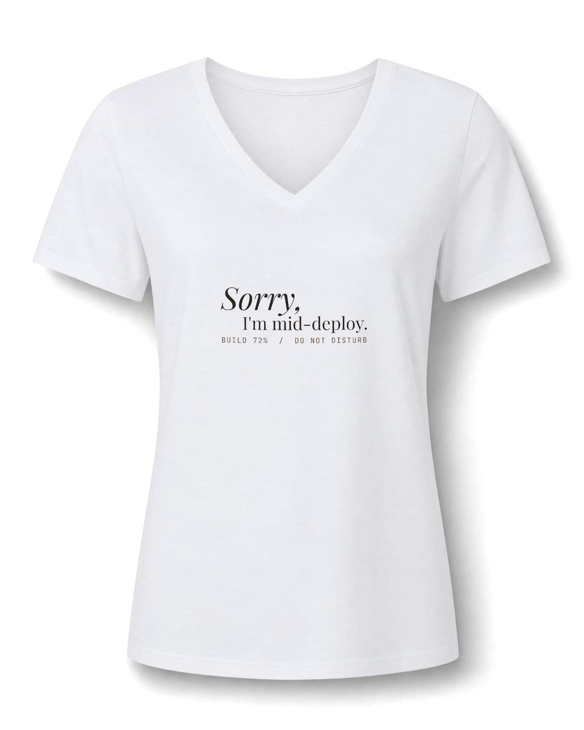 Solid White Blend V-neck tee printed in espresso with Sorry, I'm mid-deploy. and a small build status line